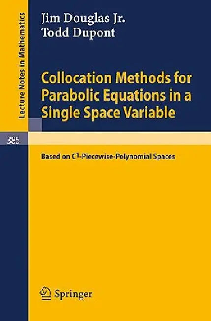 Collocation Methods for Parabolic Equations in a Single Space Variable (English, J. Jr. Douglas | T. DuPont)