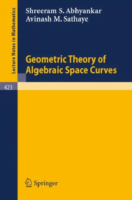 Geometric Theory of Algebraic Space Curves (English, S. S. Abhyankar | A. M. Sathaye)