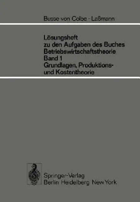 Lösungsheft Zu Den Aufgaben Des Buches Betriebswirtschaftstheorie Band 1, Grundlagen-, Produktions- (English, W. Busse Von Colbe | G. Lassmann)