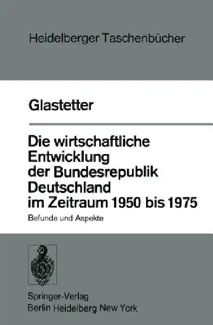 Die Wirtschaftliche Entwicklung Der Bundesrepublik Deutschland Im Zeitraum 1950 Bis 1975 (English, W. Glastetter)