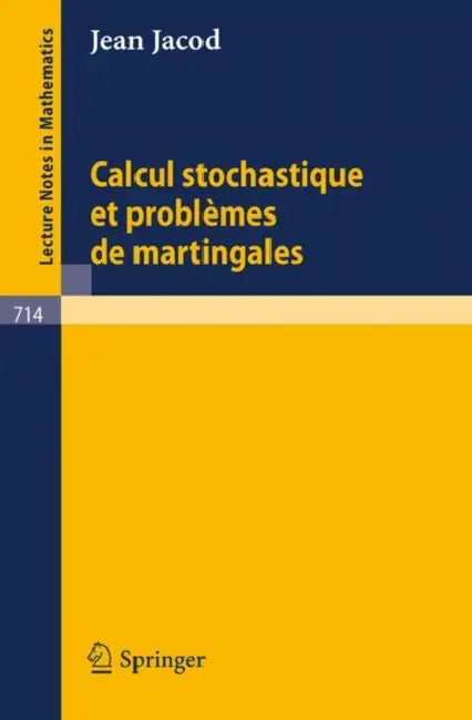 Calcul Stochastique Et Problèmes de Martingales (English, J. Jacod)