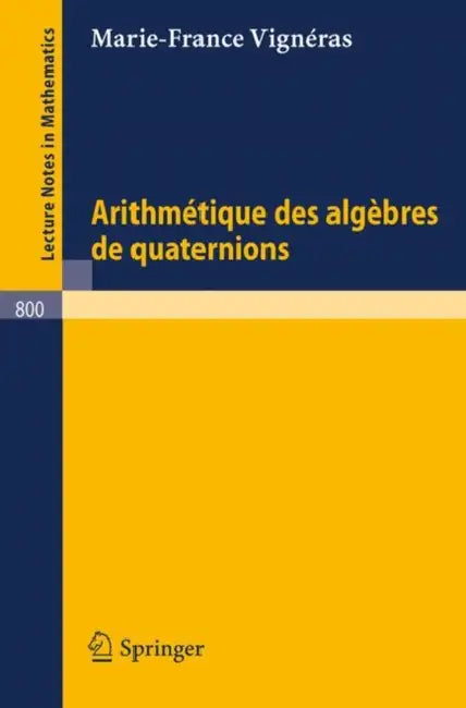 Arithmetique Des Algebres de Quaternions (English, M. -F Vigneras)