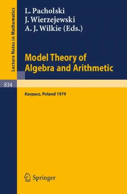 Model Theory of Algebra and Arithmetic (English, L. Pacholski | J. Wierzejewski | A. J. Wilkie)