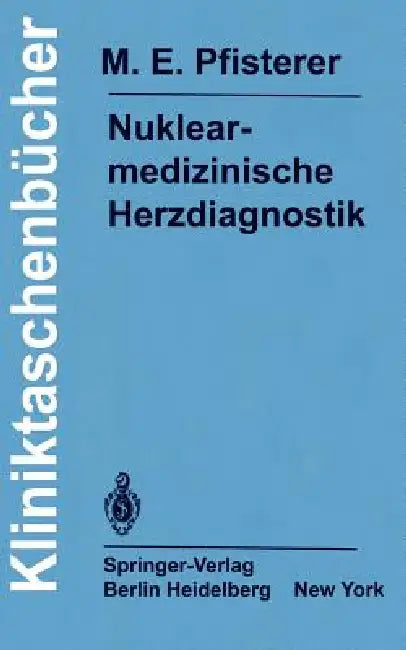 Nuklearmedizinische Herzdiagnostik (English, M. E. Pfisterer | F. Burkart | R. Fridrich)
