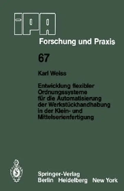 Entwicklung Flexibler Ordnungssysteme Für Die Automatisierung Der Werkstückhandhabung in Der Klein- (English, K. Weiss)