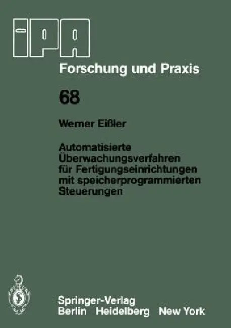 Automatisierte Überwachungsverfahren Für Fertigungseinrichtungen Mit Speicherprogrammierten Steuerun (English, W. Eissler)