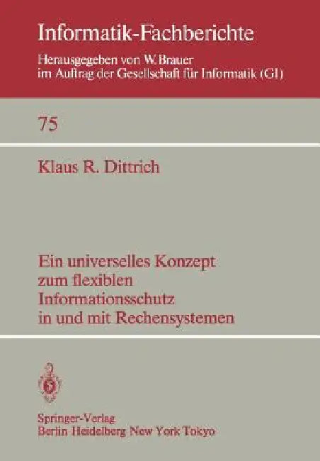 Ein Universelles Konzept Zum Flexiblen Informationsschutz in Und Mit Rechensystemen (English, K. R. Dittrich)