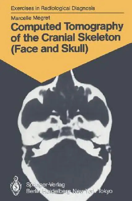 Computed Tomography of the Cranial Skeleton (Face and Skull) (English, Marcelle Megret | Marie-Therese Wackenheim)