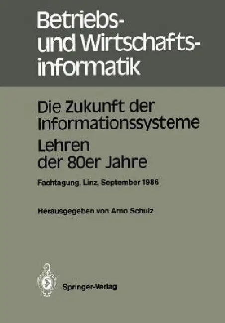 Die Zukunft Der Informationssysteme. Lehren Der 80er Jahre (English, Arno Schulz)