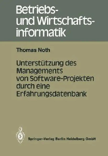 Unterstützung Des Managements Von Software-Projekten Durch Eine Erfahrungsdatenbank (English, Thomas Noth)