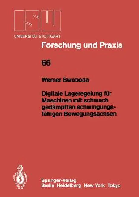 Digitale Lageregelung Für Maschinen Mit Schwach Gedämpften Schwingungsfähigen Bewegungsachsen (English, Werner Swoboda)