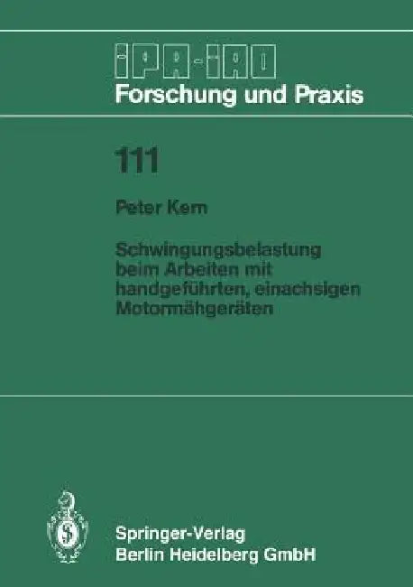 Schwingungsbelastung Beim Arbeiten Mit Handgeführten, Einachsigen Motormähgeräten (English, Peter Kern)