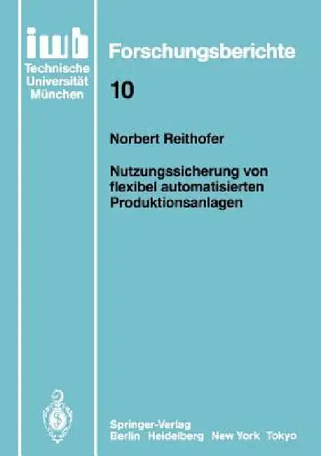 Nutzungssicherung Von Flexibel Automatisierten Produktionsanlagen (English, Norbert Reithofer)