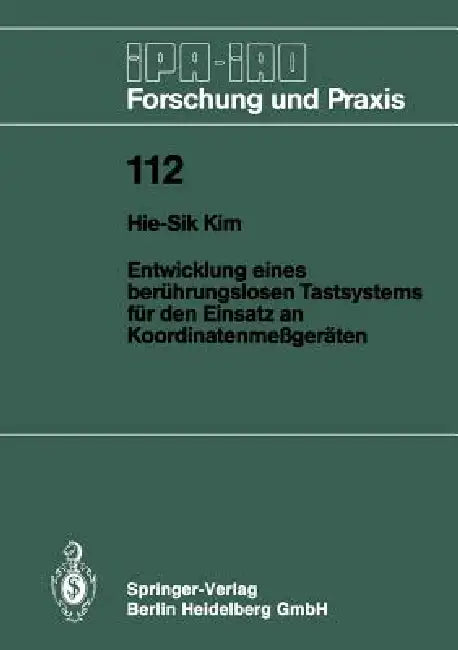 Entwicklung Eines Berührungslosen Tastsystems Für Den Einsatz an Koordinatenmeßgeräten (English, Hie-Sik Kim)