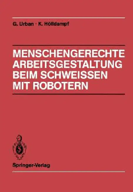 Menschengerechte Arbeitsgestaltung Beim Schweissen Mit Robotern (English, S. Bauer | Gerd Urban | R. Hofmann)