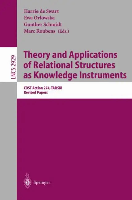 Theory and Applications of Relational Structures as Knowledge Instruments (English, Harrie De Swart | Ewa Orlowska | Gunther Schmidt)