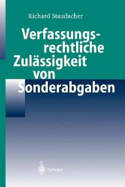 Verfassungsrechtliche Zulässigkeit Von Sonderabgaben (English, Richard Staudacher)