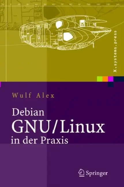 Debian Gnu/Linux in Der PRAXIS (English, A. Alex | Wulf Alex | B. Alex)