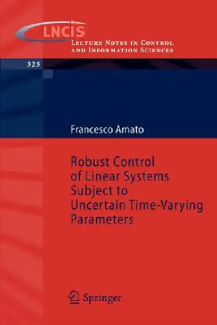 Robust Control of Linear Systems Subject to Uncertain Time-Varying Parameters (English, Francesco Amato)