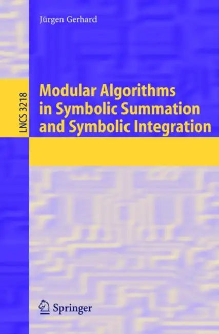 Modular Algorithms in Symbolic Summation and Symbolic Integration (English, Jürgen Gerhard)