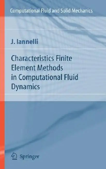 Characteristics Finite Element Methods in Computational Fluid Dynamics (English, Joe Iannelli)