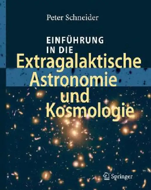 Einführung in Die Extragalaktische Astronomie Und Kosmologie (English, Peter Schneider)