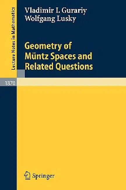 Geometry of Müntz Spaces and Related Questions (English, Vladimir I. Gurariy | Wolfgang Lusky)