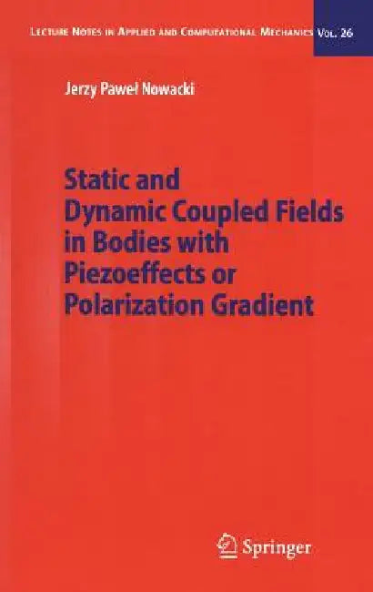 Static and Dynamic Coupled Fields in Bodies with Piezoeffects or Polarization Gradient (English, Jerzy Nowacki)