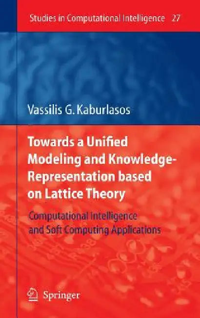 Towards a Unified Modeling and Knowledge-Representation Based on Lattice Theory (English, Vassilis G. Kaburlasos)