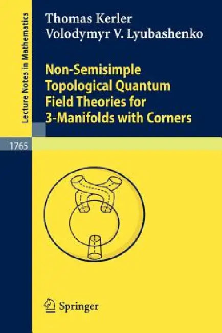 Non-Semisimple Topological Quantum Field Theories for 3-Manifolds with Corners (English, Thomas Kerler | Volodymyr V. Lyubashenko)