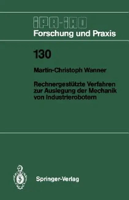 Rechnergestützte Verfahren Zur Auslegung Der Mechanik Von Industrierobotern (English, Martin-Christoph Wanner)
