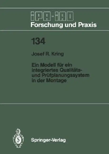 Ein Modell Für Ein Integriertes Qualitäts- Und Prüfplanungssystem in Der Montage (English, Josef R. Kring)