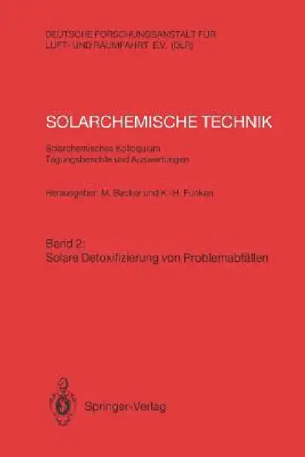 Solarchemische Technik. Solarchemisches Kolloquium 12. Und 13. Juni 1989 in Köln-Porz. Tagungsberich (English, Manfred Becker | Karl-Heinz Funken)