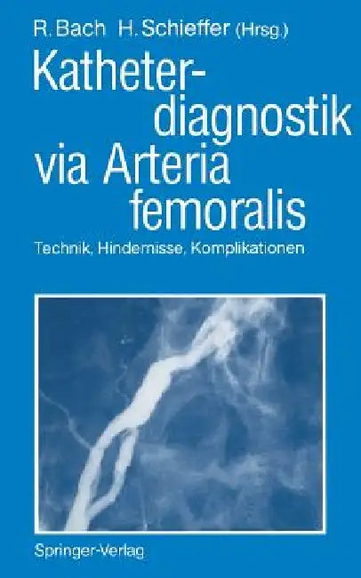 Katheterdiagnostik Via Arteria Femoralis (English, Roland Bach | Hermann J. Schieffer)