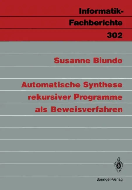Automatische Synthese Rekursiver Programme ALS Beweisverfahren (English, Susanne Biundo)