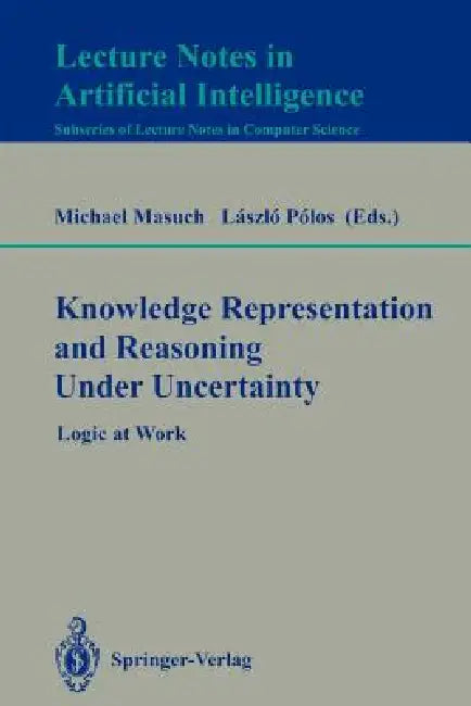 Knowledge Representation and Reasoning Under Uncertainty (English, Michael Masuch | Laszlo Polos)
