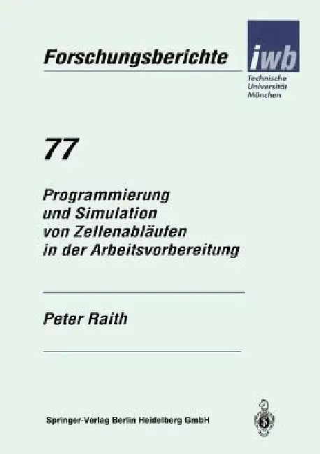 Programmierung Und Simulation Von Zellenabläufen in Der Arbeitsvorbereitung (English, Peter Raith)
