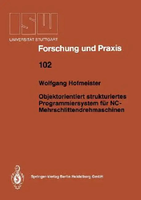 Objektorientiert Strukturiertes Programmiersystem Für Nc-Mehrschlittendrehmaschinen (English, Wolfgang Hofmeister)
