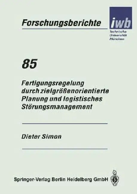 Fertigungsregelung Durch Zielgrößenorientierte Planung Und Logistisches Störungsmanagement (English, Dieter Simon)