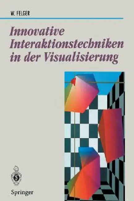 Innovative Interaktionstechniken in Der Visualisierung (English, Wolfgang Felger)