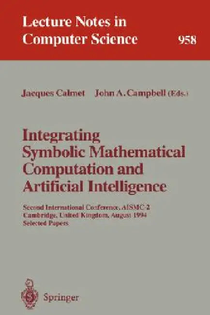 Integrating Symbolic Mathematical Computation and Artificial Intelligence (English, Jacques Calmet | John A. Campbell)