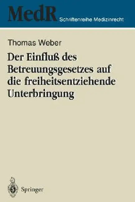 Der Einfluß Des Betreuungsgesetzes Auf Die Freiheitsentziehende Unterbringung (English, Thomas Weber)