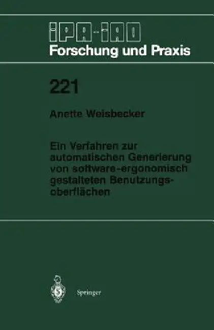 Ein Verfahren Zur Automatischen Generierung Von Software-Ergonomisch Gestalteten Benutzungsoberfläch (English, Anette Weisbecker)