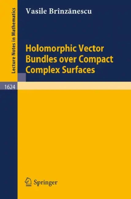 Holomorphic Vector Bundles Over Compact Complex Surfaces (English, Vasile Brinzanescu)