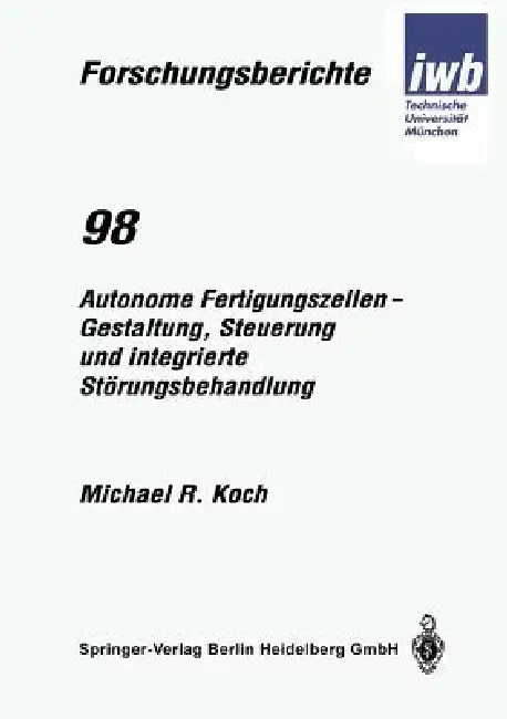 Autonome Fertigungszellen -- Gestaltung, Steuerung Und Integrierte Störungsbehandlung (English, Michael R. Koch)