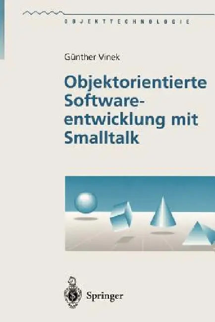 Objektorientierte Softwareentwicklung Mit SmallTalk (English, Günther Vinek)