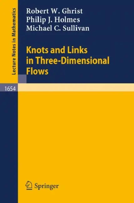 Knots and Links in Three-Dimensional Flows (English, Robert W. Ghrist | Philip J. Holmes | Michael C. Sullivan)