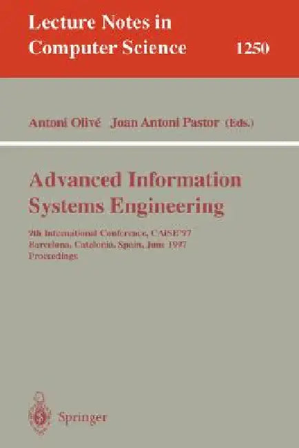 Advanced Information Systems Engineering (English, Antoni Olive | Joan A. Pastor)