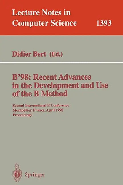 B'98: Recent Advances in the Development and Use of the B Method: Second International B Conference, (English, Bert Didier)