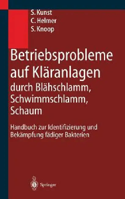 Betriebsprobleme Auf Kläranlagen Durch Blähschlamm, Schwimmschlamm, Schaum (English, S. Kunst | C. Helmer | S. Knoop)